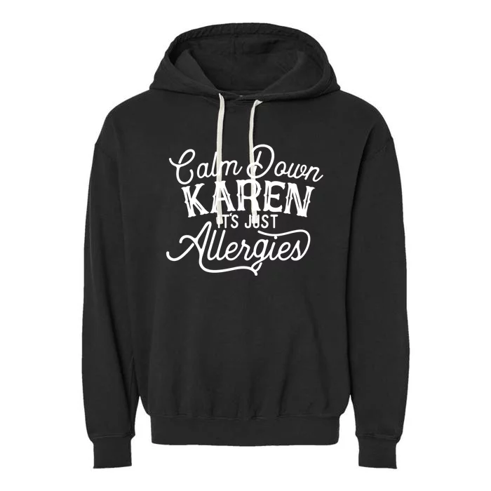 Calm Down Karen It's Just Allergies Funny Gift Garment-Dyed Fleece Hoodie