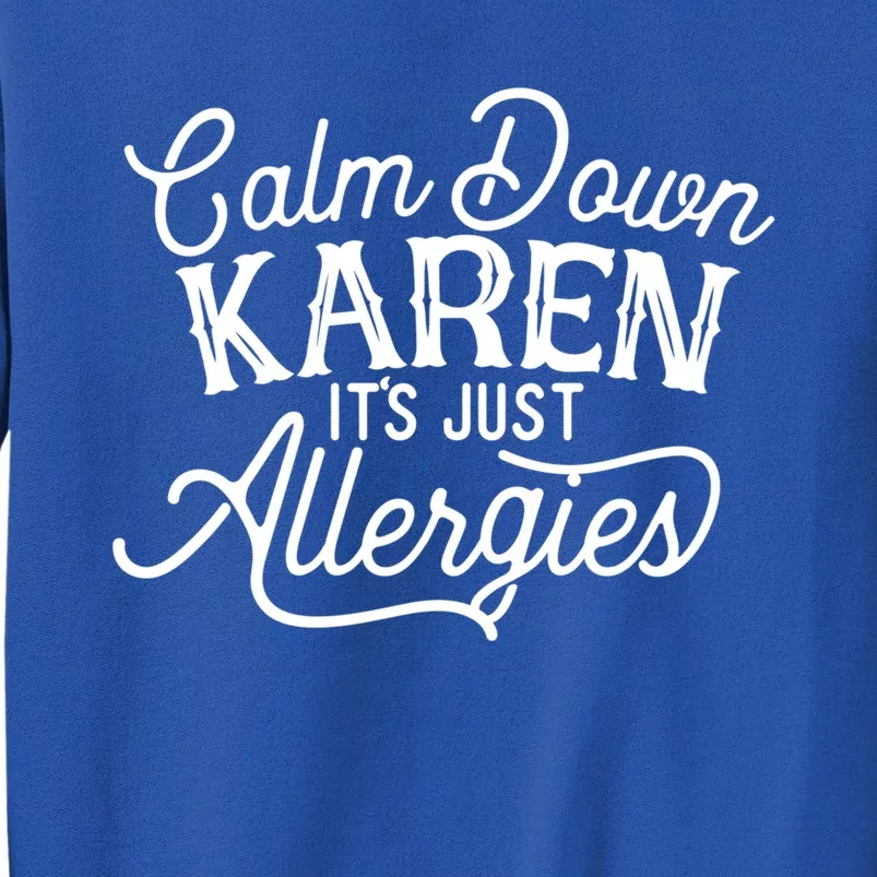 Calm Down Karen It's Just Allergies Funny Gift Tall Sweatshirt