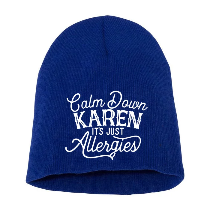 Calm Down Karen It's Just Allergies Funny Gift Short Acrylic Beanie