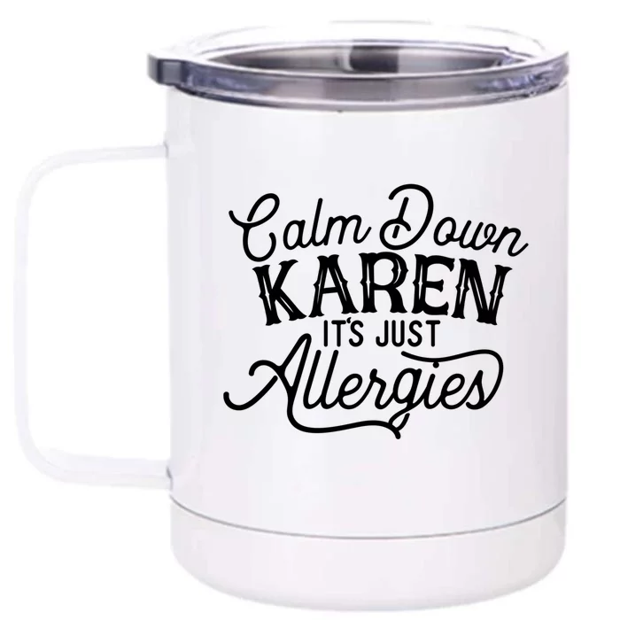 Calm Down Karen It's Just Allergies Funny Gift Front & Back 12oz Stainless Steel Tumbler Cup