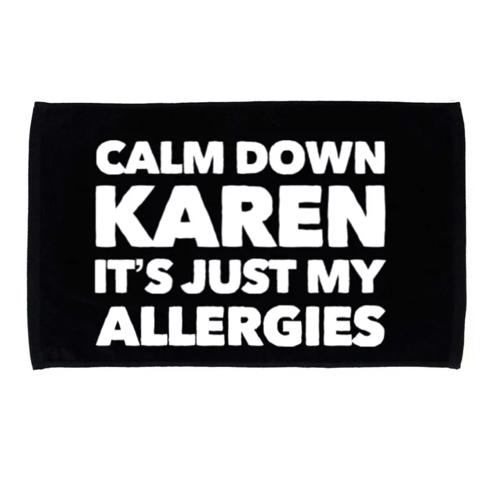 Calm Down Karen It's Just My Allergies Funny Karen Meme Gift Microfiber Hand Towel