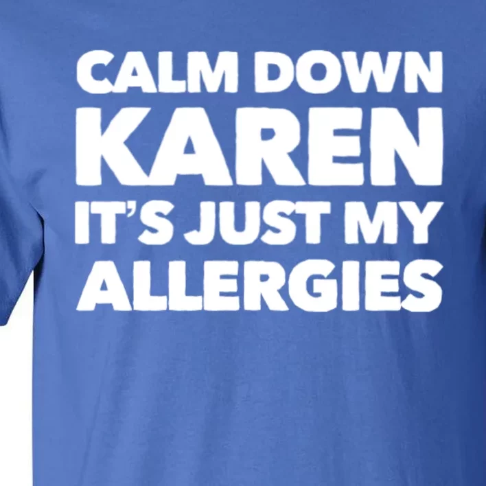 Calm Down Karen It's Just My Allergies Funny Karen Meme Gift Tall T-Shirt