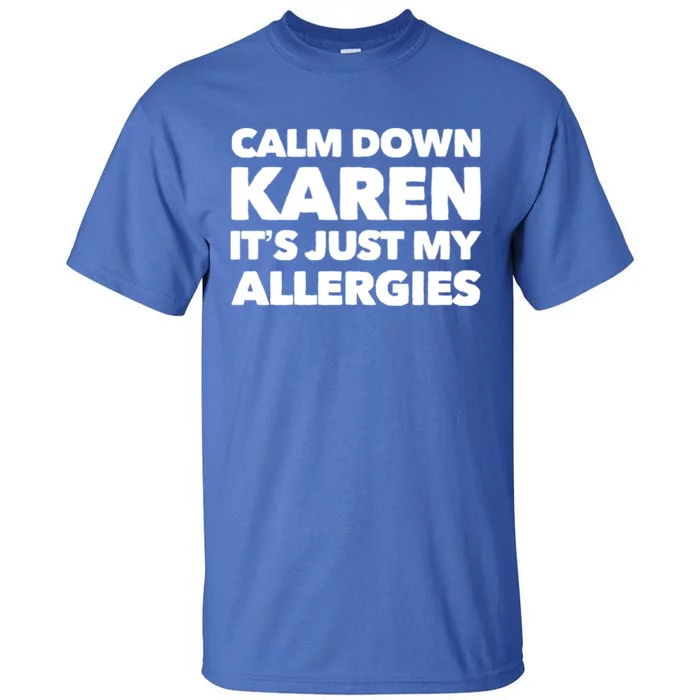 Calm Down Karen It's Just My Allergies Funny Karen Meme Gift Tall T-Shirt