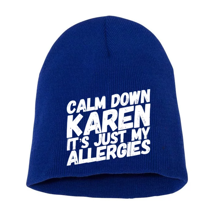 Calm Down Karen It's Just My Allergies Funny Karen Meme Gift Short Acrylic Beanie