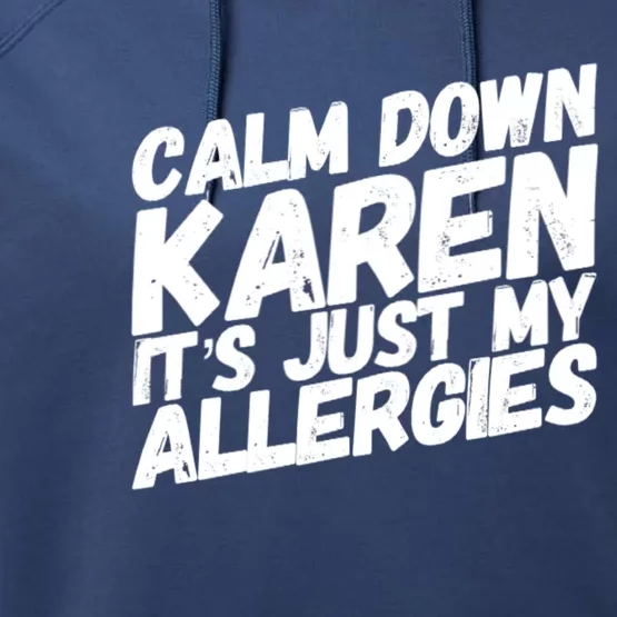 Calm Down Karen It's Just My Allergies Funny Karen Meme Gift Performance Fleece Hoodie