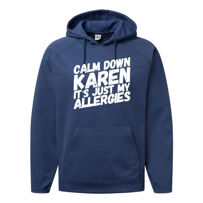 Calm Down Karen It's Just My Allergies Funny Karen Meme Gift Performance Fleece Hoodie