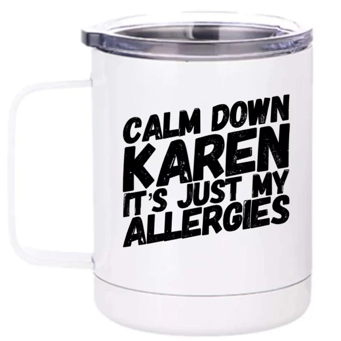 Calm Down Karen It's Just My Allergies Funny Karen Meme Gift Front & Back 12oz Stainless Steel Tumbler Cup