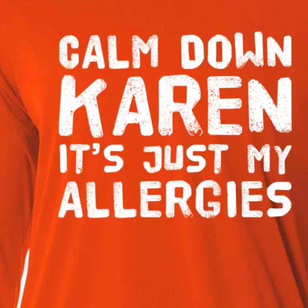 Calm Down Karen It's Just My Allergies Funny Karen Meme Cool Gift Cooling Performance Long Sleeve Crew