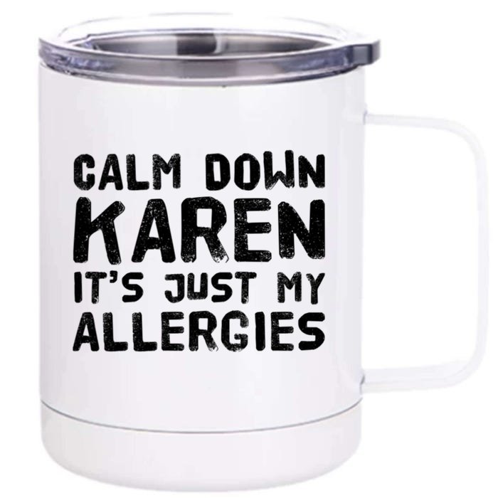 Calm Down Karen It's Just My Allergies Funny Karen Meme Cool Gift Front & Back 12oz Stainless Steel Tumbler Cup