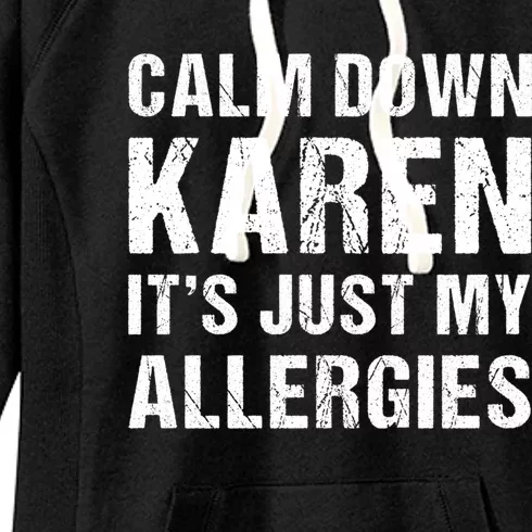 Calm Down Karen It's Just My Allergies Funny Gift Women's Fleece Hoodie