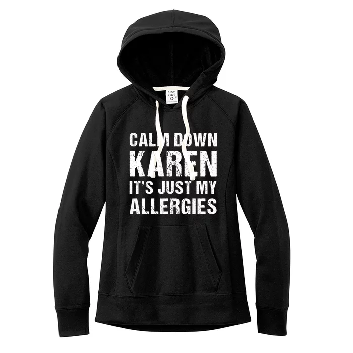 Calm Down Karen It's Just My Allergies Funny Gift Women's Fleece Hoodie