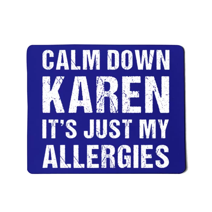 Calm Down Karen It's Just My Allergies Funny Gift Mousepad