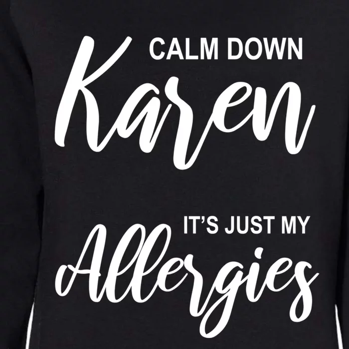 Calm Down Karen It's Just My Allergies Sarcasm Funny Meme Meaningful Gift Womens California Wash Sweatshirt