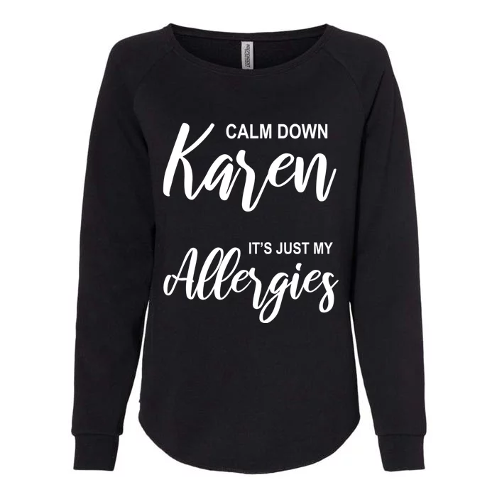 Calm Down Karen It's Just My Allergies Sarcasm Funny Meme Meaningful Gift Womens California Wash Sweatshirt