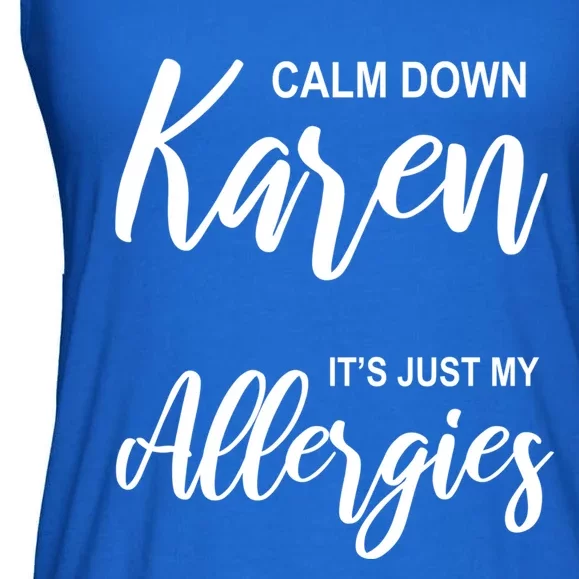 Calm Down Karen It's Just My Allergies Sarcasm Funny Meme Meaningful Gift Ladies Essential Flowy Tank