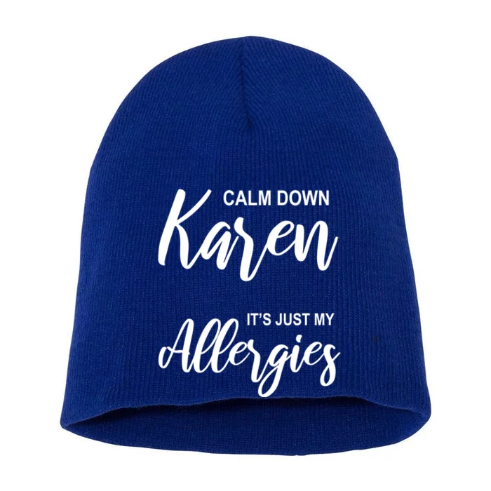 Calm Down Karen It's Just My Allergies Sarcasm Funny Meme Meaningful Gift Short Acrylic Beanie