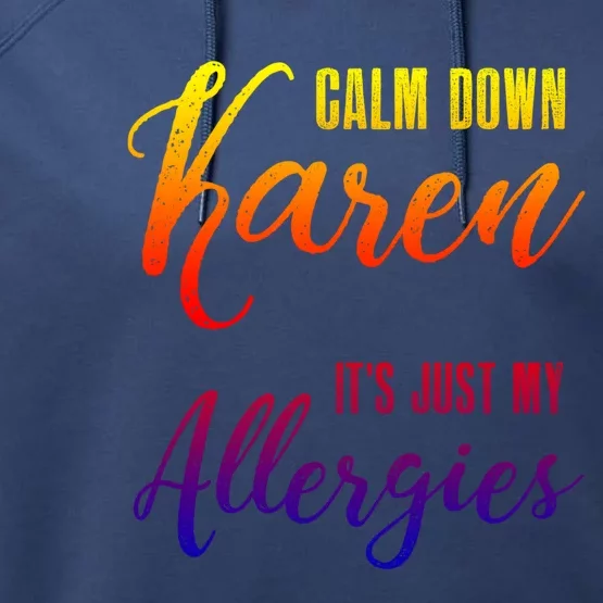 Calm Down Karen It's Just My Allergies Sarcasm Funny Meme Gift Performance Fleece Hoodie