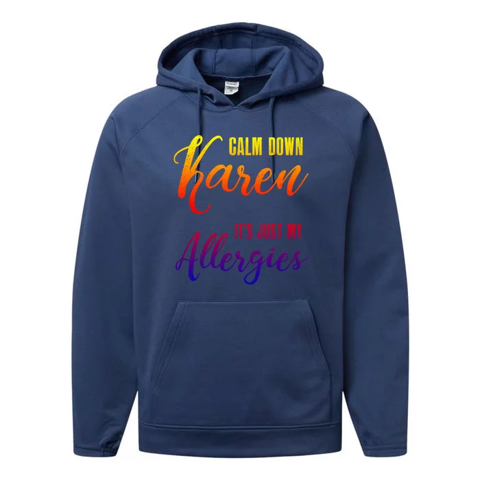 Calm Down Karen It's Just My Allergies Sarcasm Funny Meme Gift Performance Fleece Hoodie