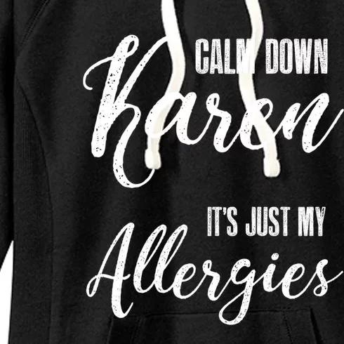 Calm Down Karen It's Just My Allergies Sarcasm Funny Meme Gift Women's Fleece Hoodie