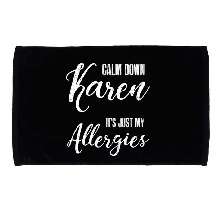 Calm Down Karen It's Just My Allergies Sarcasm Funny Meme Gift Microfiber Hand Towel