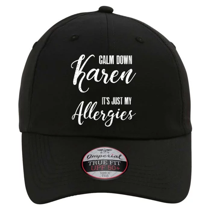 Calm Down Karen It's Just My Allergies Sarcasm Funny Meme Gift The Original Performance Cap