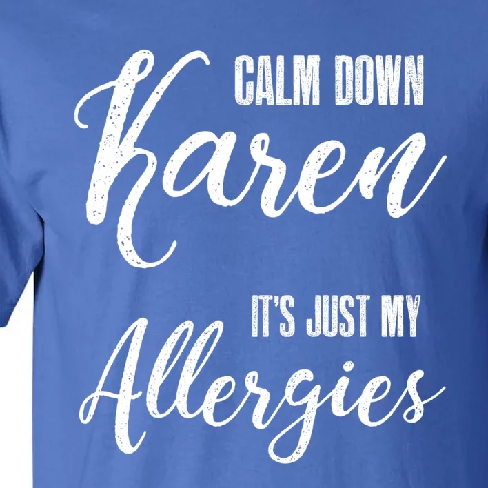 Calm Down Karen It's Just My Allergies Sarcasm Funny Meme Gift Tall T-Shirt