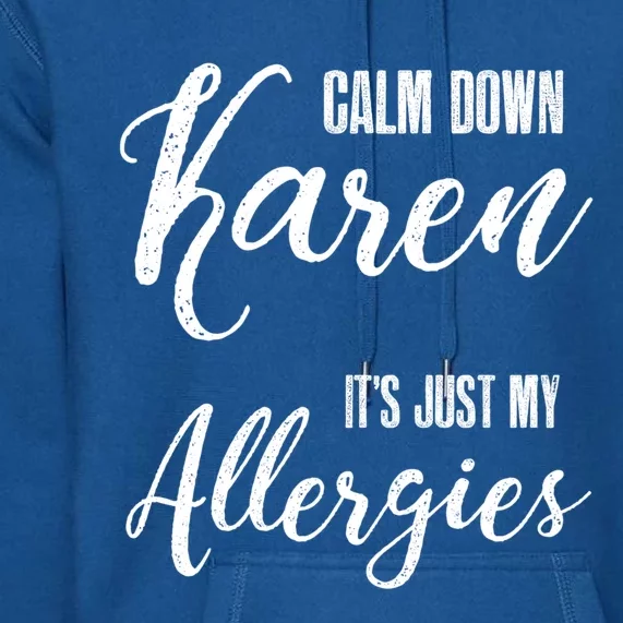 Calm Down Karen It's Just My Allergies Sarcasm Funny Meme Gift Premium Hoodie