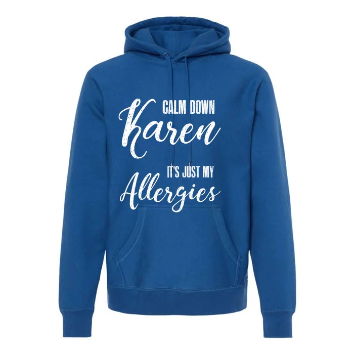 Calm Down Karen It's Just My Allergies Sarcasm Funny Meme Gift Premium Hoodie