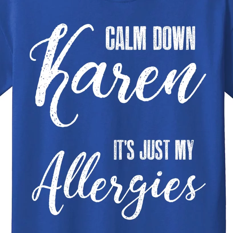 Calm Down Karen It's Just My Allergies Sarcasm Funny Meme Gift Kids T-Shirt