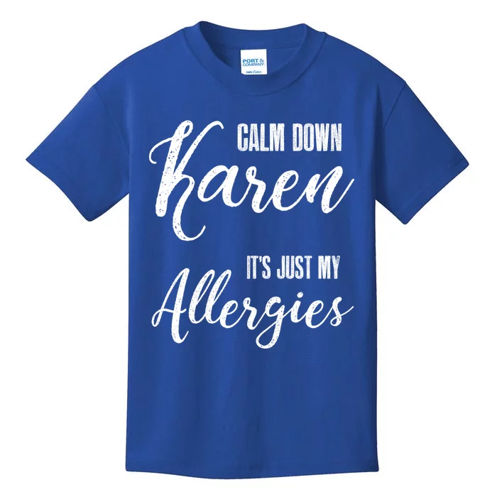 Calm Down Karen It's Just My Allergies Sarcasm Funny Meme Gift Kids T-Shirt