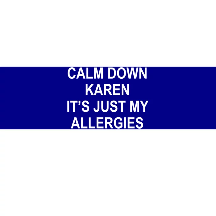 Calm Down Karen It's Just My Allergies Sarcasm Funny Meme Gift Bumper Sticker