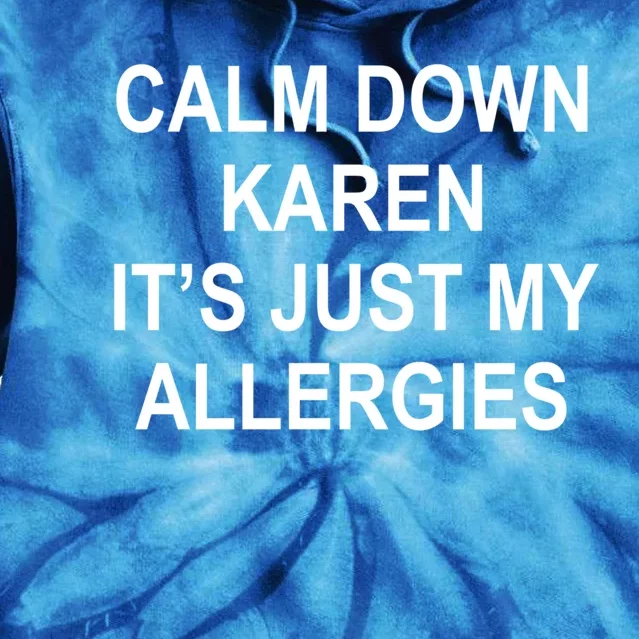 Calm Down Karen It's Just My Allergies Sarcasm Funny Meme Gift Tie Dye Hoodie