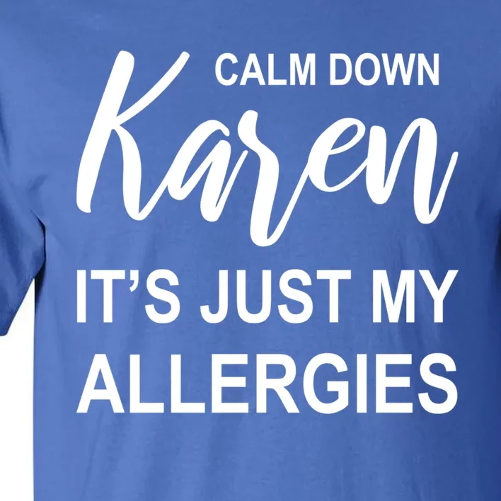 Calm Down Karen It's Just My Allergies Sarcasm Funny Meme Gift Tall T-Shirt