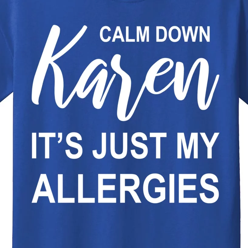 Calm Down Karen It's Just My Allergies Sarcasm Funny Meme Gift Kids T-Shirt