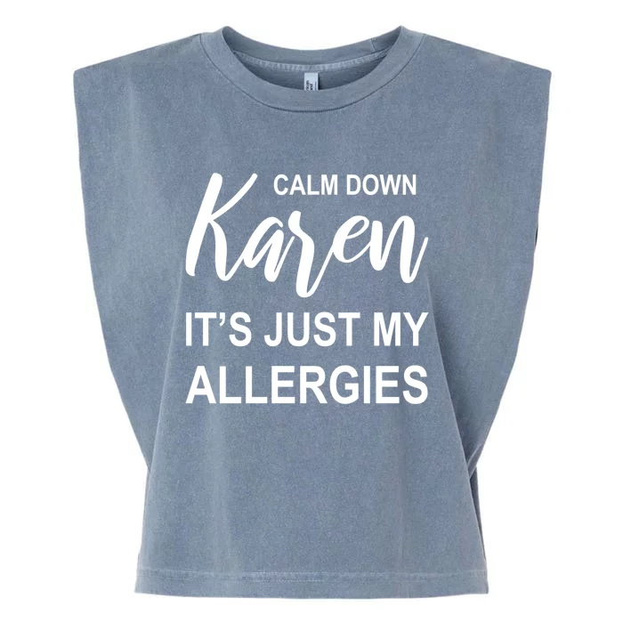 Calm Down Karen It's Just My Allergies Sarcasm Funny Meme Gift Garment-Dyed Women's Muscle Tee