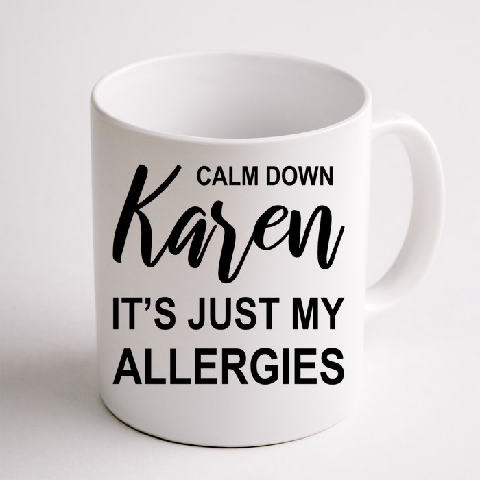 Calm Down Karen It's Just My Allergies Sarcasm Funny Meme Gift Front & Back Coffee Mug