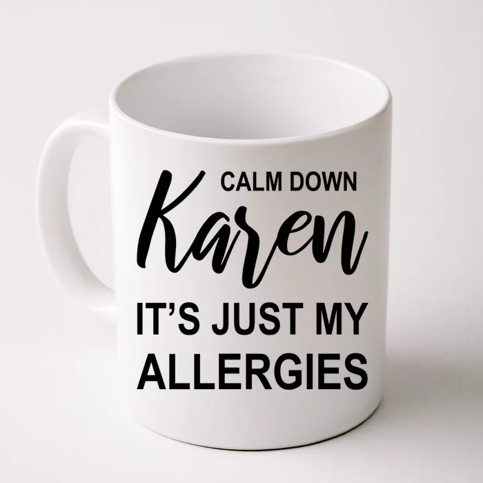 Calm Down Karen It's Just My Allergies Sarcasm Funny Meme Gift Front & Back Coffee Mug