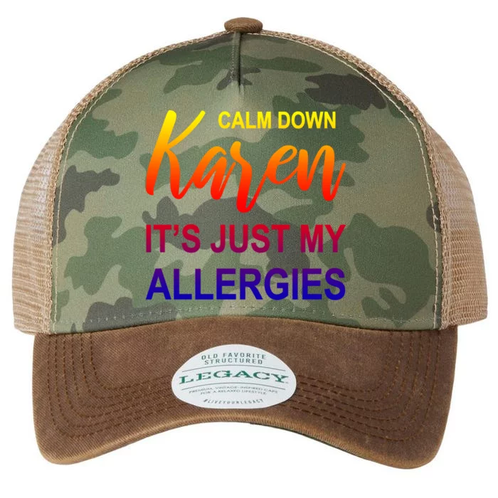 Calm Down Karen It's Just My Allergies Sarcasm Funny Meme Gift Legacy Tie Dye Trucker Hat