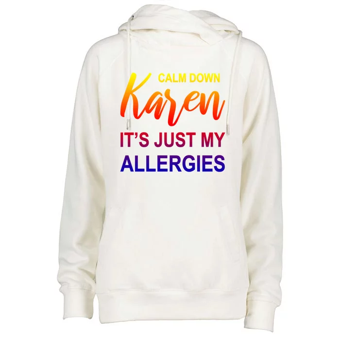 Calm Down Karen It's Just My Allergies Sarcasm Funny Meme Gift Womens Funnel Neck Pullover Hood