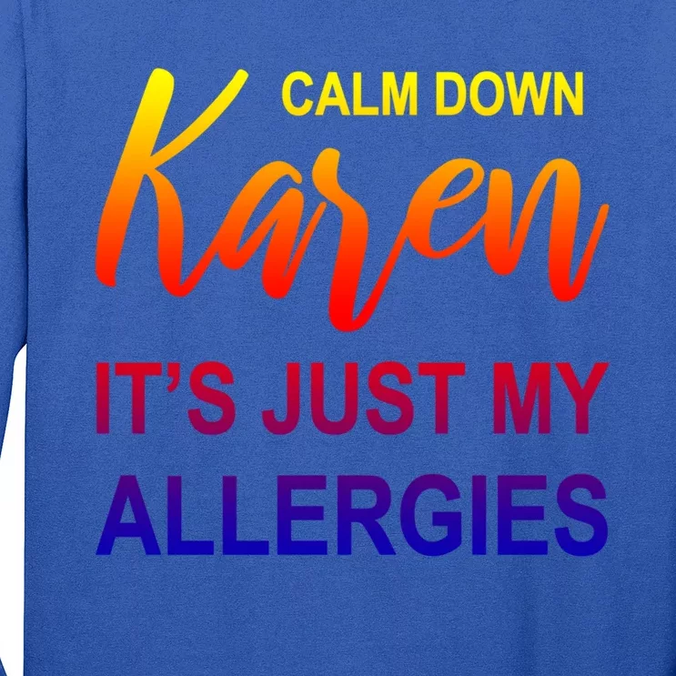 Calm Down Karen It's Just My Allergies Sarcasm Funny Meme Gift Long Sleeve Shirt