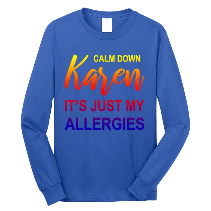 Calm Down Karen It's Just My Allergies Sarcasm Funny Meme Gift Long Sleeve Shirt