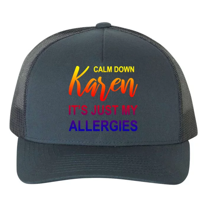 Calm Down Karen It's Just My Allergies Sarcasm Funny Meme Gift Yupoong Adult 5-Panel Trucker Hat