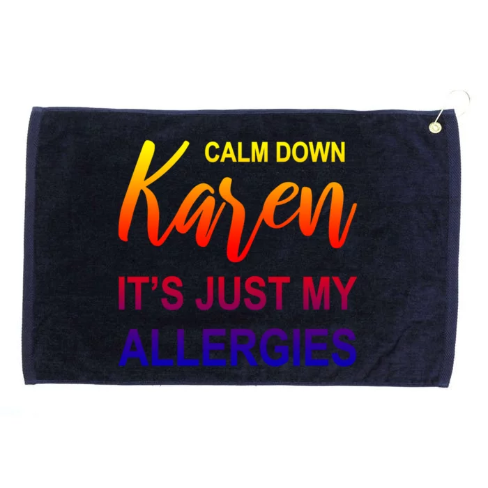 Calm Down Karen It's Just My Allergies Sarcasm Funny Meme Gift Grommeted Golf Towel