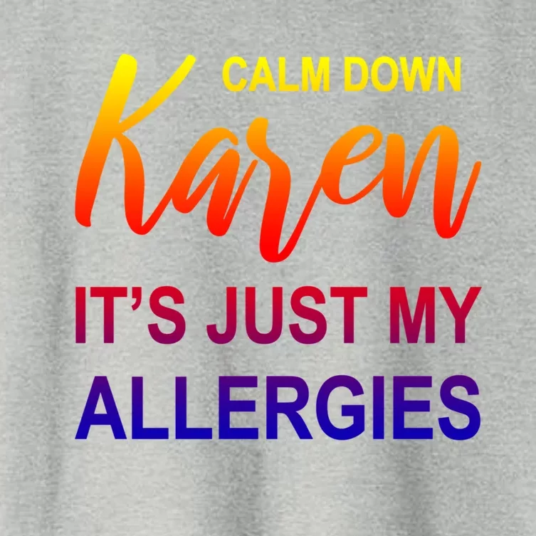 Calm Down Karen It's Just My Allergies Sarcasm Funny Meme Gift Women's Crop Top Tee