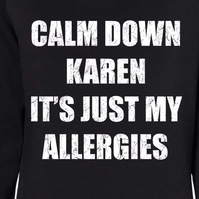 Calm Down Karen It's Just My Allergies Sarcasm Funny Meme Funny Gift Womens California Wash Sweatshirt