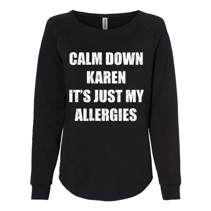 Calm Down Karen It's Just My Allergies Sarcasm Funny Meme Funny Gift Womens California Wash Sweatshirt