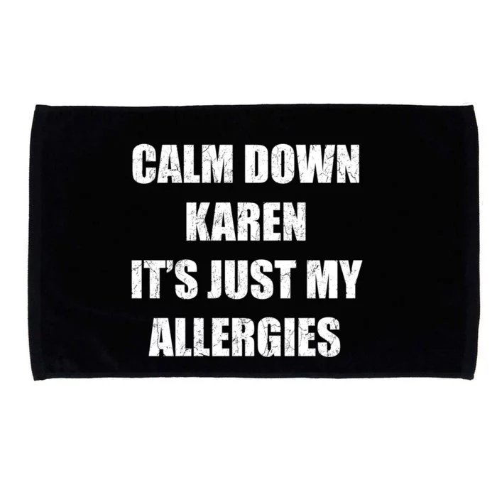 Calm Down Karen It's Just My Allergies Sarcasm Funny Meme Funny Gift Microfiber Hand Towel