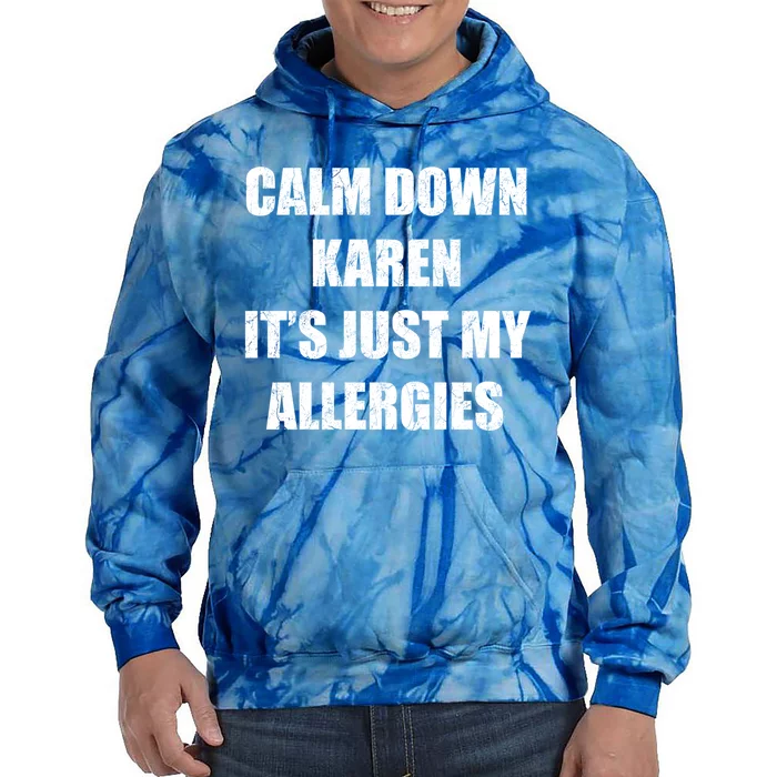 Calm Down Karen It's Just My Allergies Sarcasm Funny Meme Funny Gift Tie Dye Hoodie