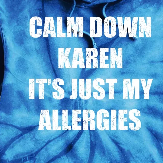 Calm Down Karen It's Just My Allergies Sarcasm Funny Meme Funny Gift Tie Dye Hoodie