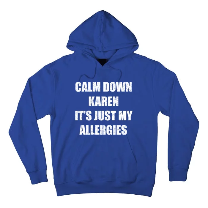 Calm Down Karen It's Just My Allergies Sarcasm Funny Meme Funny Gift Tall Hoodie